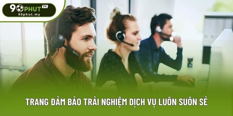 Trang đảm bảo trải nghiệm dịch vụ luôn suôn sẻ Trang đảm bảo trải nghiệm dịch vụ luôn suôn sẻ