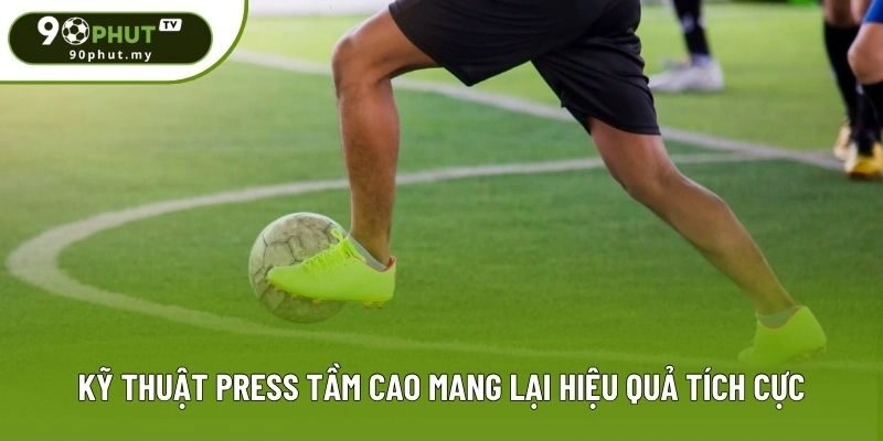 Kỹ thuật Press tầm cao mang lại hiệu quả tích cực Kỹ thuật Press tầm cao mang lại hiệu quả tích cực