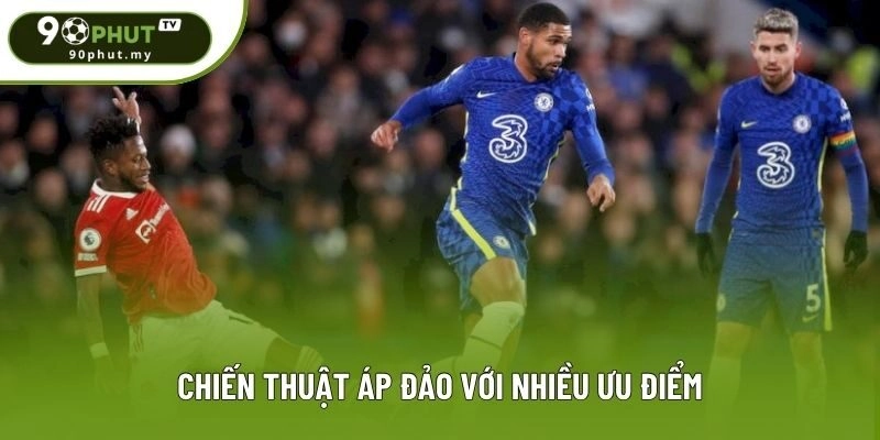 Chiến thuật áp đảo với nhiều ưu điểm Chiến thuật áp đảo với nhiều ưu điểm